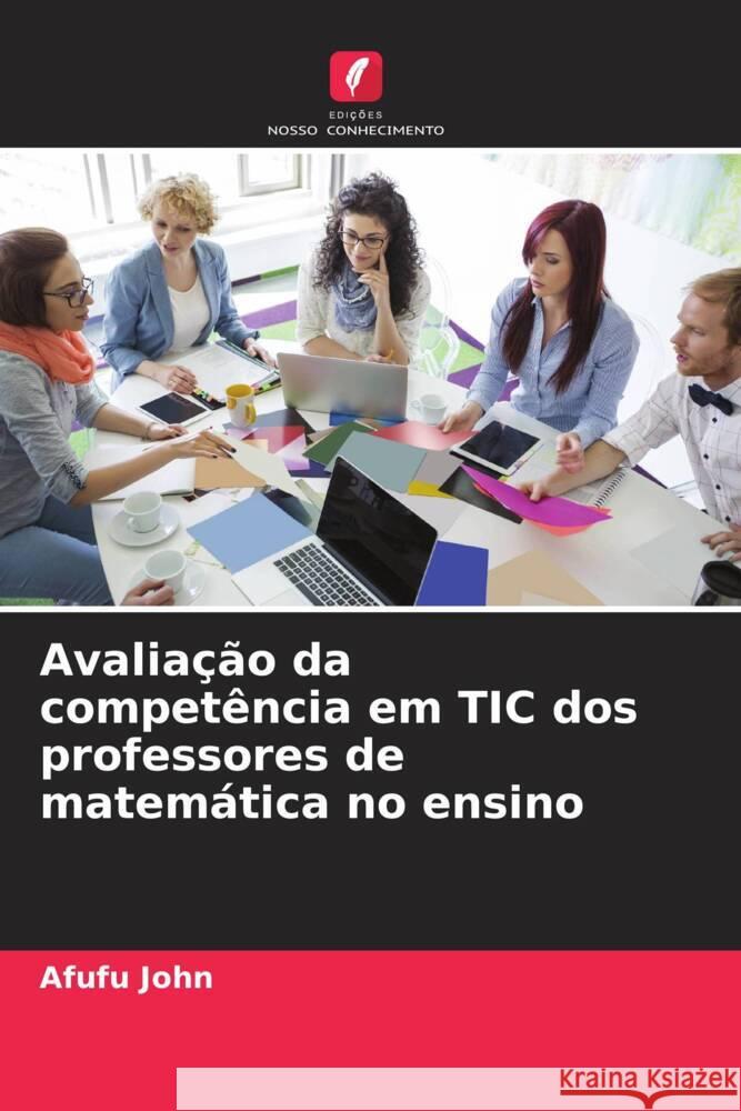 Avalia??o da compet?ncia em TIC dos professores de matem?tica no ensino Afufu John 9786207149957