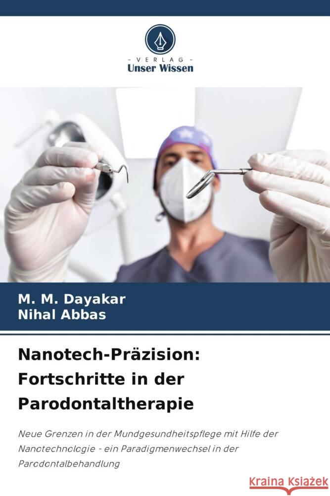 Nanotech-Pr?zision: Fortschritte in der Parodontaltherapie M. M. Dayakar Nihal Abbas 9786207150038 Verlag Unser Wissen