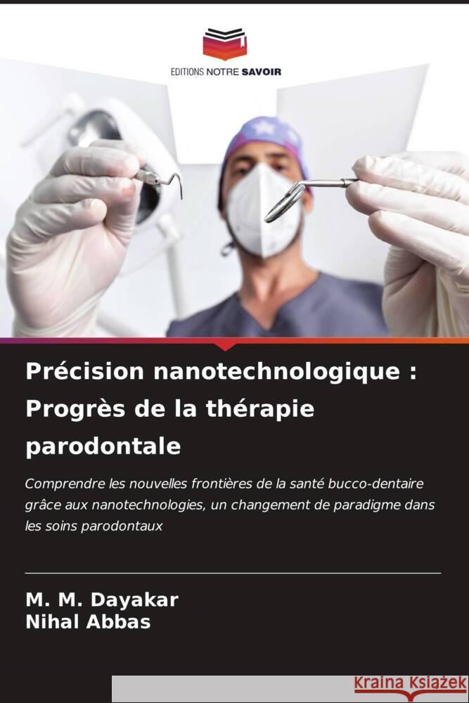 Pr?cision nanotechnologique: Progr?s de la th?rapie parodontale M. M. Dayakar Nihal Abbas 9786207150052 Editions Notre Savoir