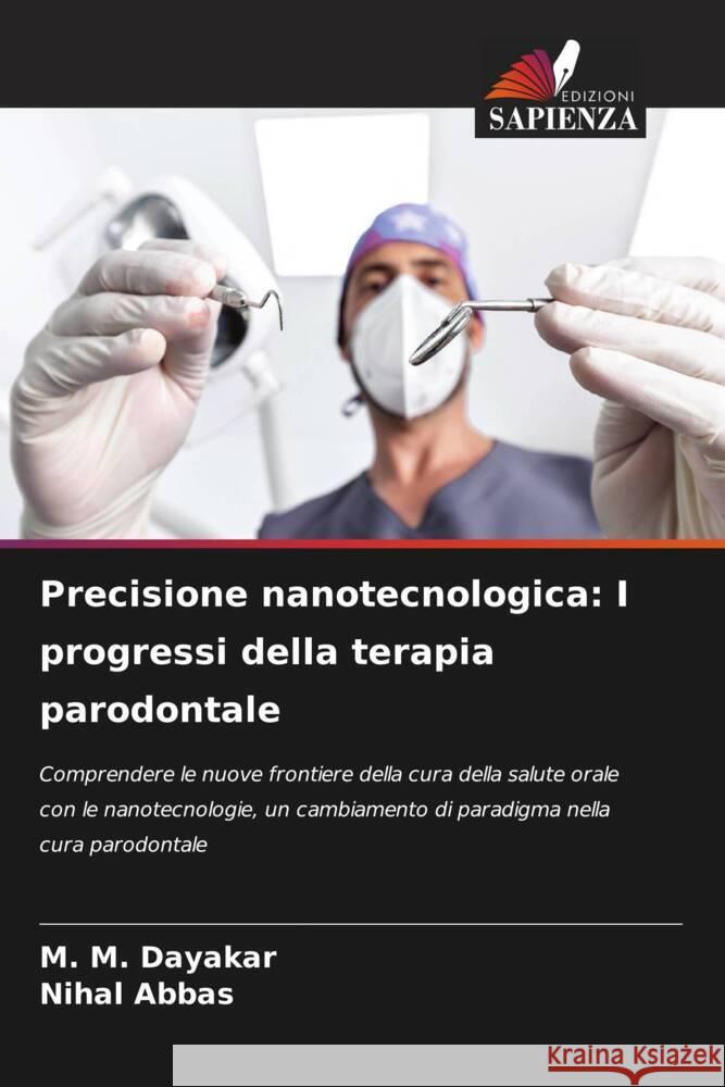 Precisione nanotecnologica: I progressi della terapia parodontale M. M. Dayakar Nihal Abbas 9786207150069 Edizioni Sapienza