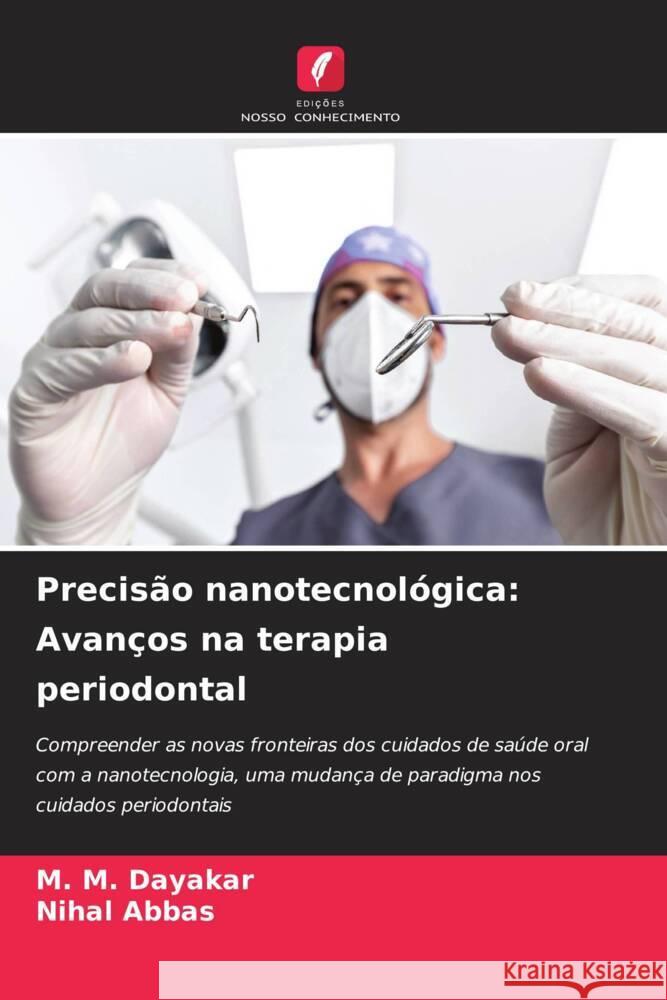 Precis?o nanotecnol?gica: Avan?os na terapia periodontal M. M. Dayakar Nihal Abbas 9786207150076 Edicoes Nosso Conhecimento