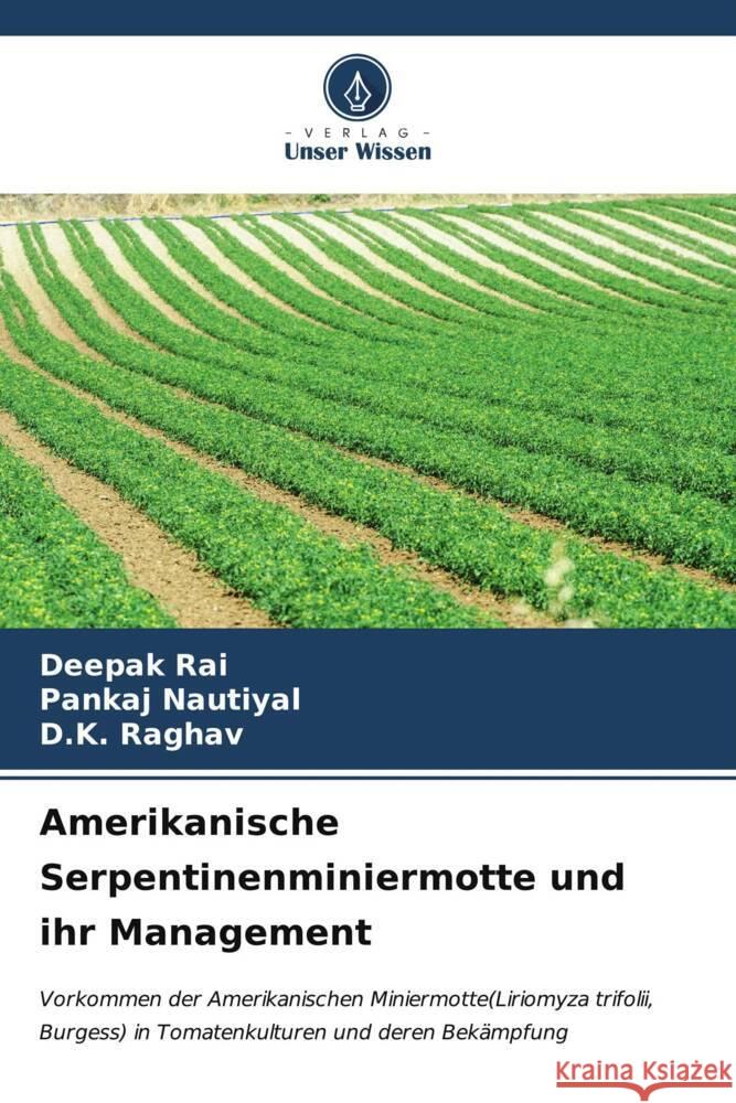 Amerikanische Serpentinenminiermotte und ihr Management Deepak Rai Pankaj Nautiyal D. K. Raghav 9786207150335 Verlag Unser Wissen