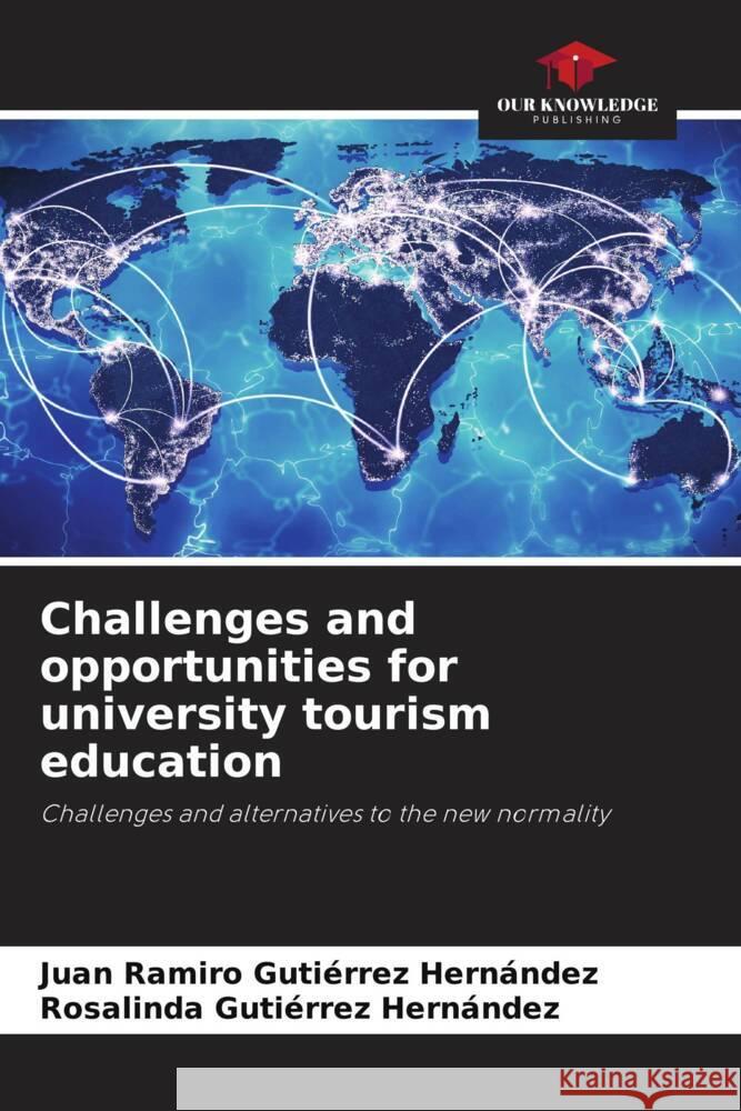 Challenges and opportunities for university tourism education Juan Ramiro Guti?rre Rosalinda Guti?rre 9786207150502