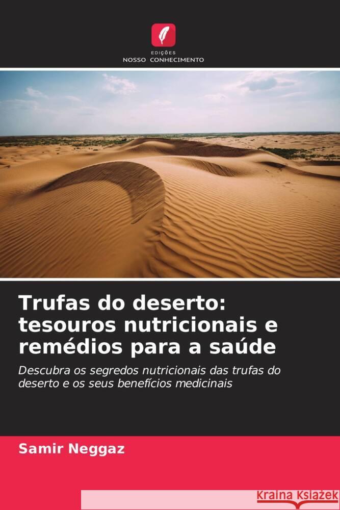 Trufas do deserto: tesouros nutricionais e rem?dios para a sa?de Samir Neggaz 9786207150564