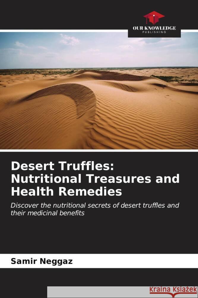 Desert Truffles: Nutritional Treasures and Health Remedies Samir Neggaz 9786207150588