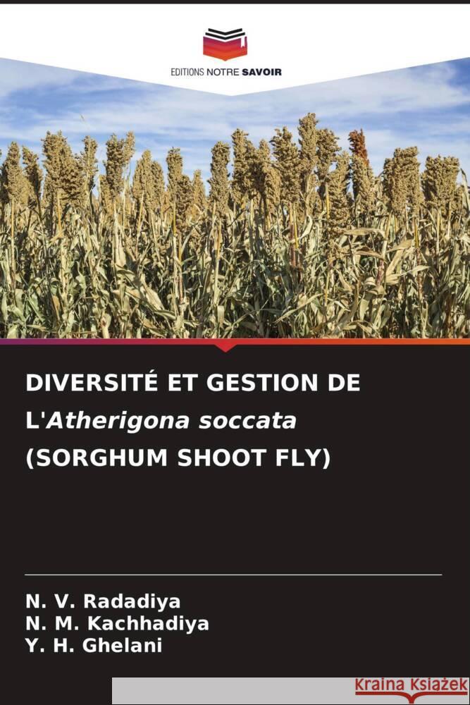 DIVERSIT? ET GESTION DE L'Atherigona soccata (SORGHUM SHOOT FLY) N. V. Radadiya N. M. Kachhadiya Y. H. Ghelani 9786207150991