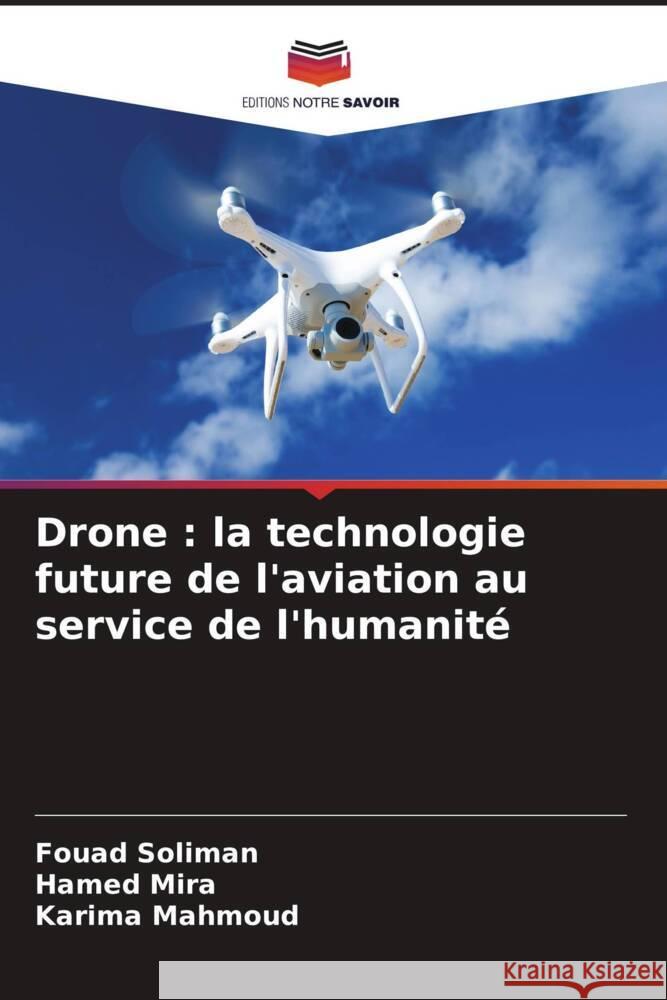 Drone : la technologie future de l'aviation au service de l'humanité Soliman, Fouad, Mira, Hamed, Mahmoud, Karima 9786207151714 Editions Notre Savoir