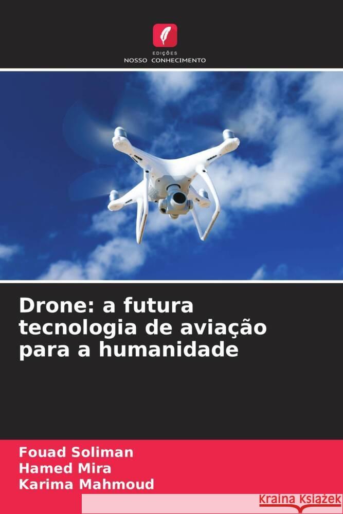 Drone: a futura tecnologia de avia??o para a humanidade Fouad Soliman Hamed Mira Karima Mahmoud 9786207151738