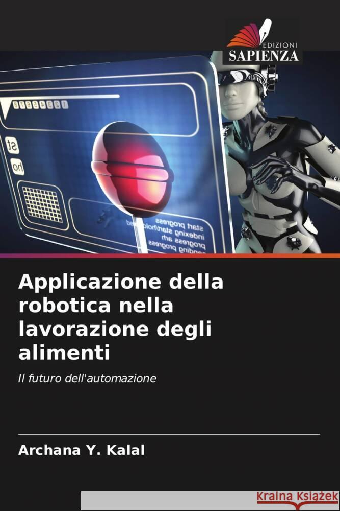 Applicazione della robotica nella lavorazione degli alimenti Archana Y. Kalal 9786207152209