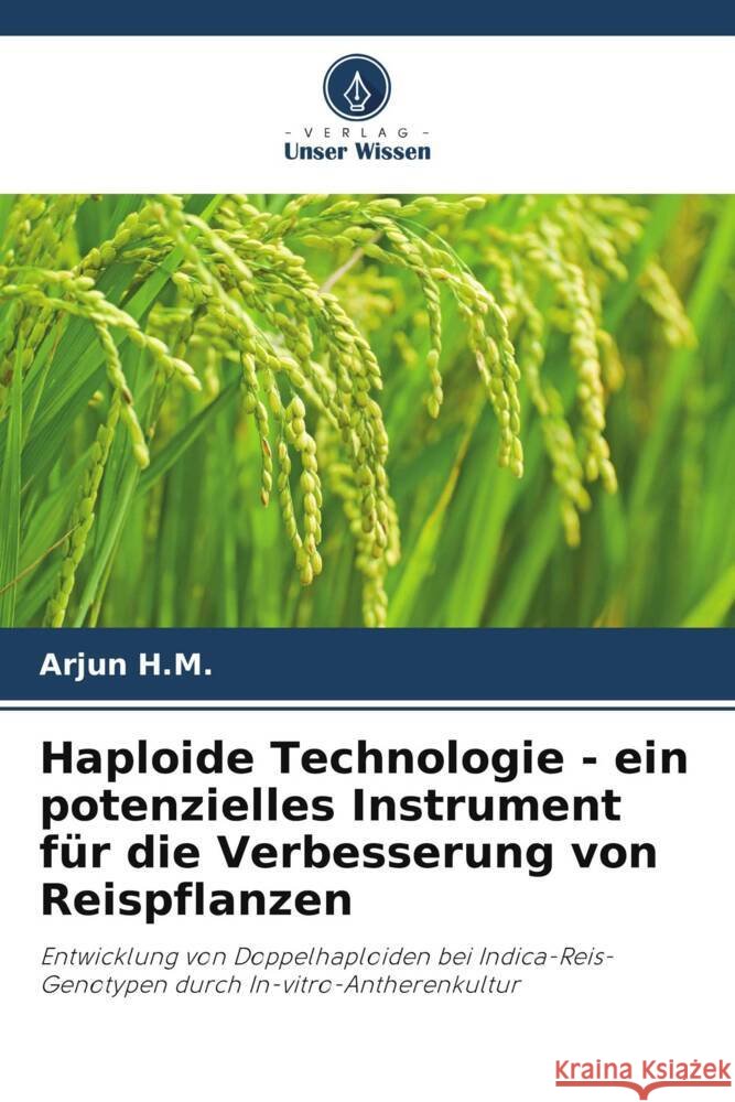 Haploide Technologie - ein potenzielles Instrument f?r die Verbesserung von Reispflanzen Arjun H 9786207152353