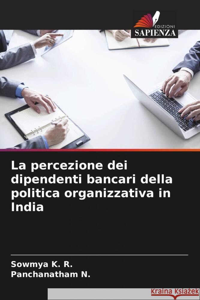 La percezione dei dipendenti bancari della politica organizzativa in India Sowmya K Panchanatham N 9786207152803