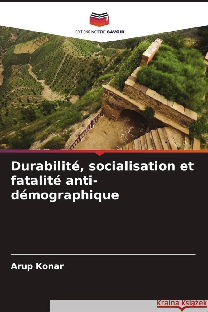 Durabilit?, socialisation et fatalit? anti-d?mographique Arup Konar 9786207153039