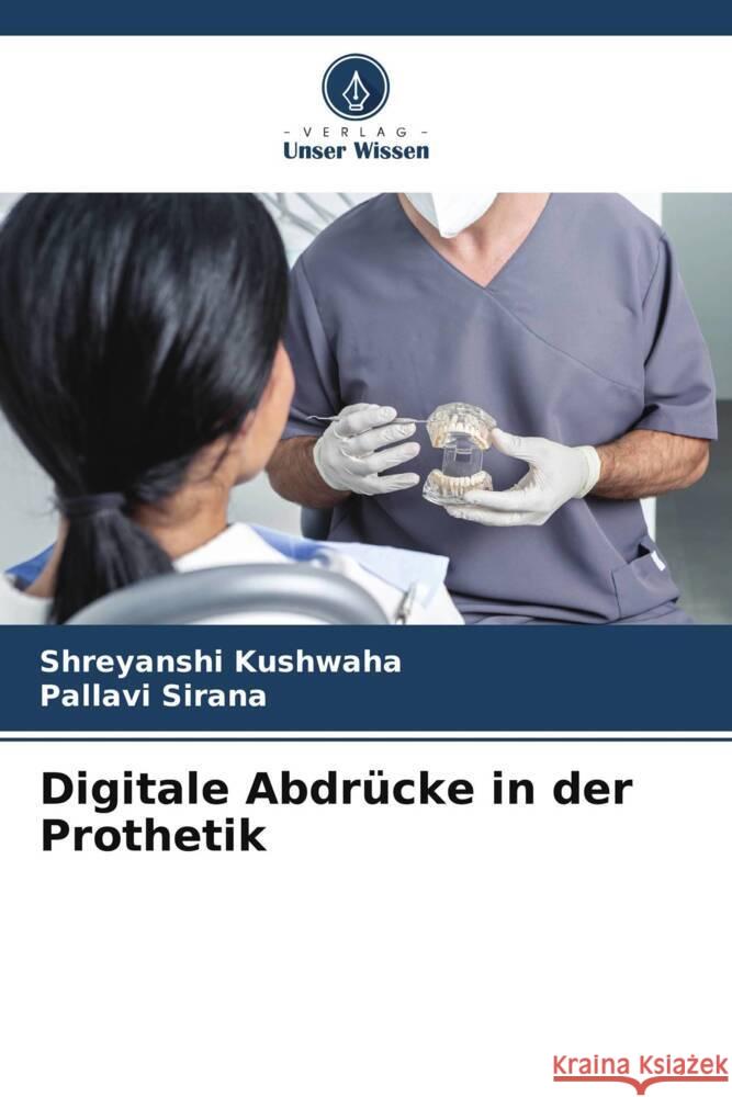 Digitale Abdr?cke in der Prothetik Shreyanshi Kushwaha Pallavi Sirana 9786207153084