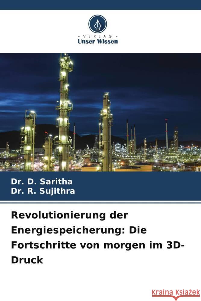 Revolutionierung der Energiespeicherung: Die Fortschritte von morgen im 3D-Druck D. Saritha R. Sujithra 9786207153145 Verlag Unser Wissen