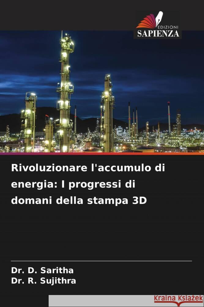Rivoluzionare l'accumulo di energia: I progressi di domani della stampa 3D D. Saritha R. Sujithra 9786207153176 Edizioni Sapienza