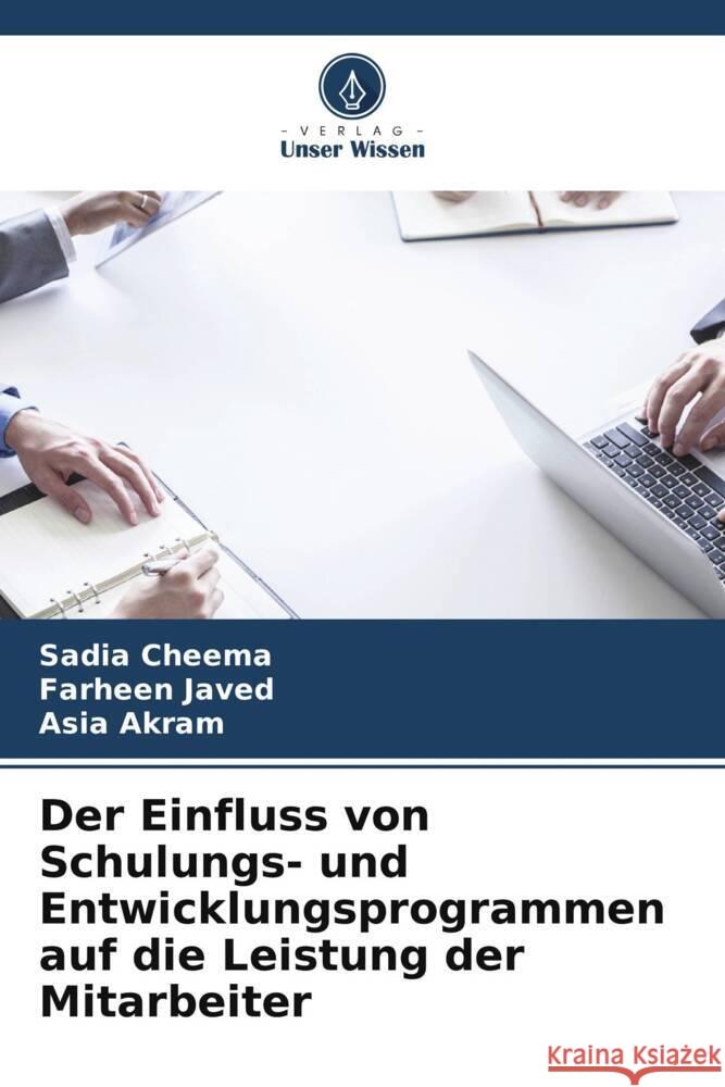 Der Einfluss von Schulungs- und Entwicklungsprogrammen auf die Leistung der Mitarbeiter Sadia Cheema Farheen Javed Asia Akram 9786207153251