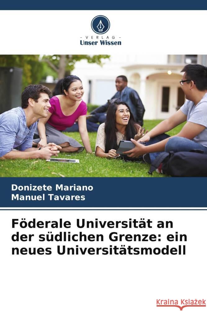 F?derale Universit?t an der s?dlichen Grenze: ein neues Universit?tsmodell Donizete Mariano Manuel Tavares 9786207153916