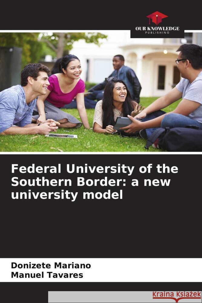 Federal University of the Southern Border: a new university model Donizete Mariano Manuel Tavares 9786207153923