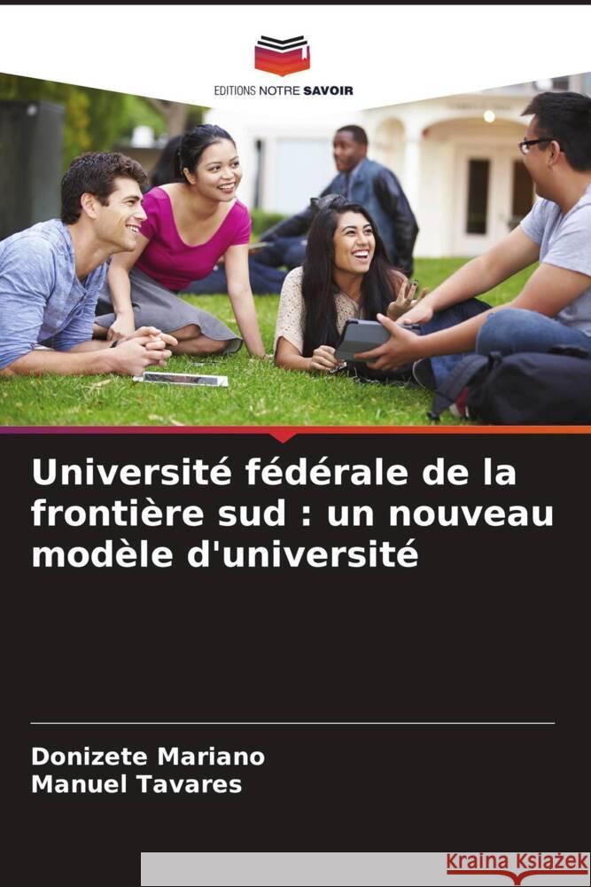 Université fédérale de la frontière sud : un nouveau modèle d'université Mariano, Donizete, Tavares, Manuel 9786207153947