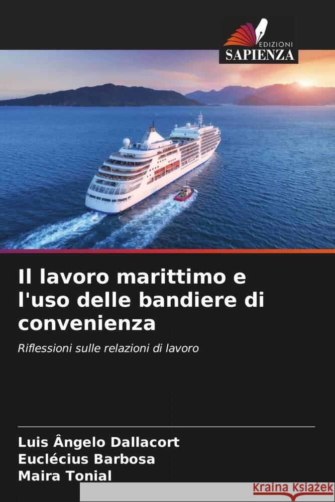 Il lavoro marittimo e l'uso delle bandiere di convenienza Luis ?ngelo Dallacort Eucl?cius Barbosa Maira Tonial 9786207154197