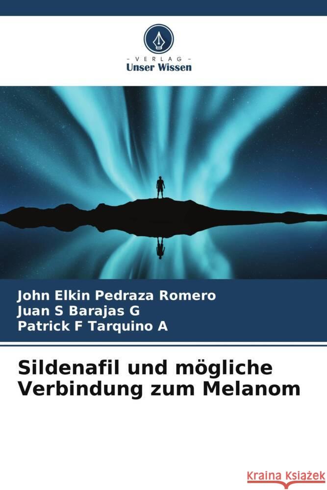 Sildenafil und m?gliche Verbindung zum Melanom John Elkin Pedraz Juan S. Baraja Patrick F. Tarquin 9786207154210 Verlag Unser Wissen