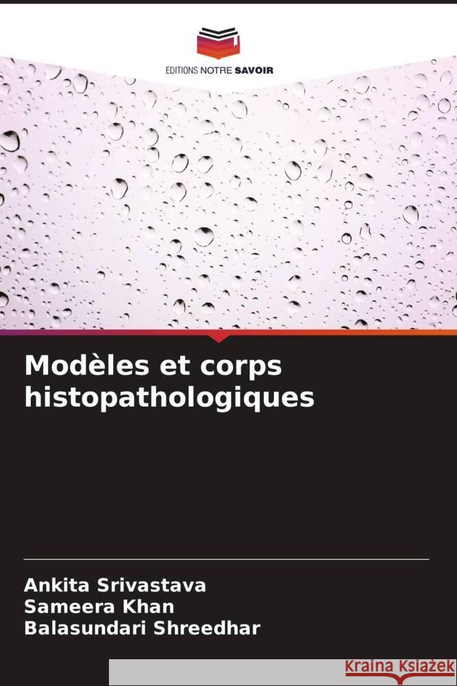 Mod?les et corps histopathologiques Ankita Srivastava Sameera Khan Balasundari Shreedhar 9786207154838 Editions Notre Savoir