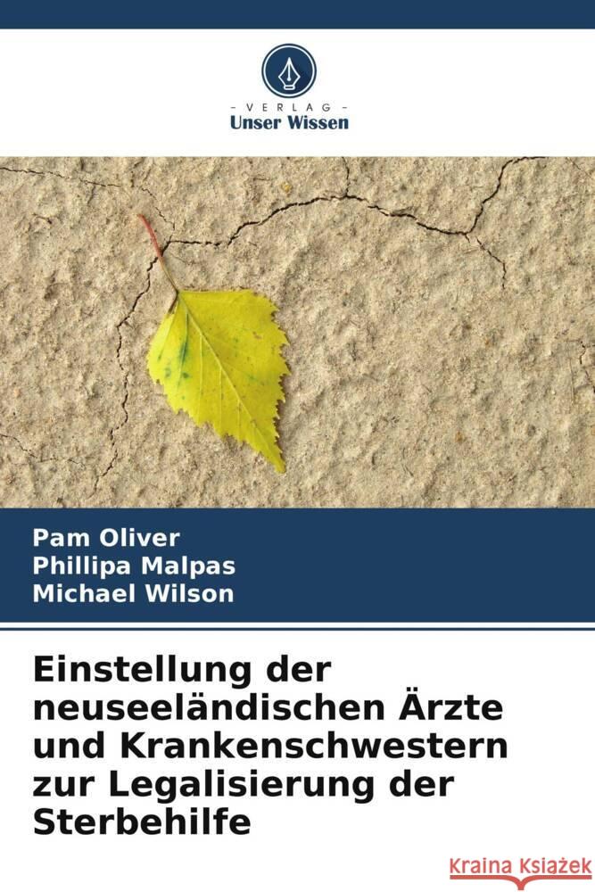 Einstellung der neuseel?ndischen ?rzte und Krankenschwestern zur Legalisierung der Sterbehilfe Pam Oliver Phillipa Malpas Michael Wilson 9786207154944