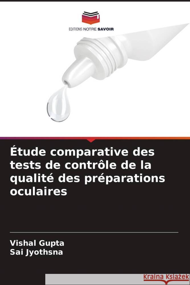 ?tude comparative des tests de contr?le de la qualit? des pr?parations oculaires Vishal Gupta Sai Jyothsna 9786207155071