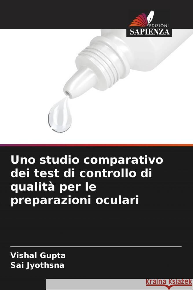 Uno studio comparativo dei test di controllo di qualit? per le preparazioni oculari Vishal Gupta Sai Jyothsna 9786207155095