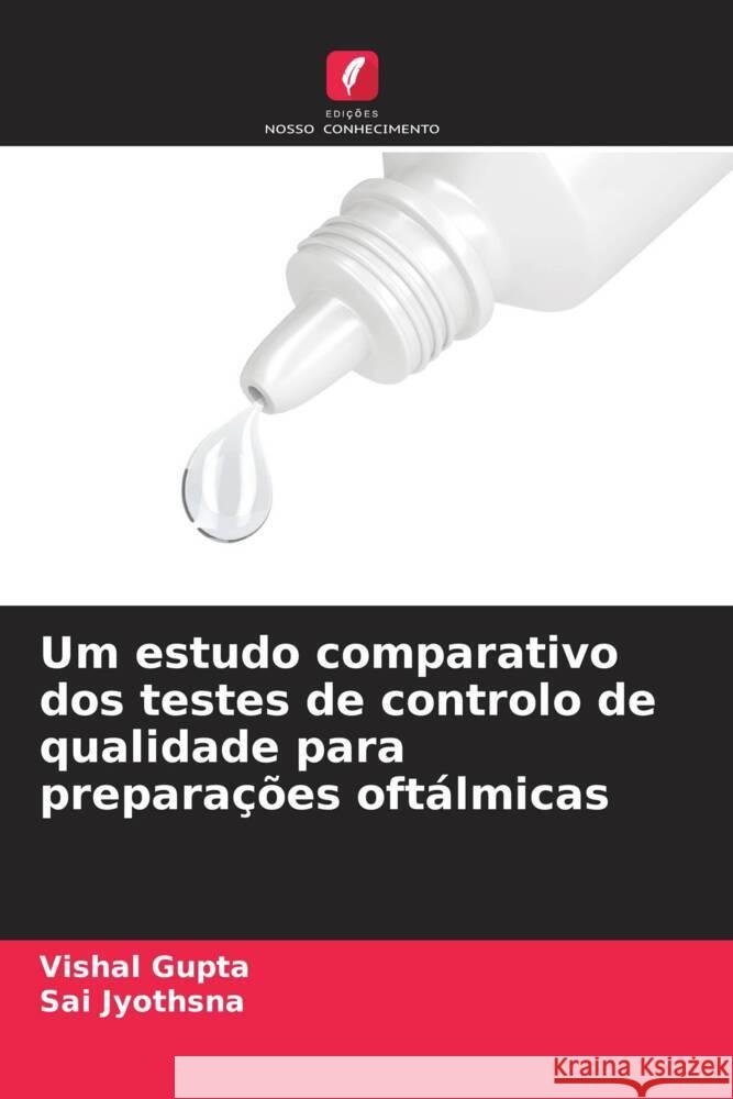 Um estudo comparativo dos testes de controlo de qualidade para prepara??es oft?lmicas Vishal Gupta Sai Jyothsna 9786207155101