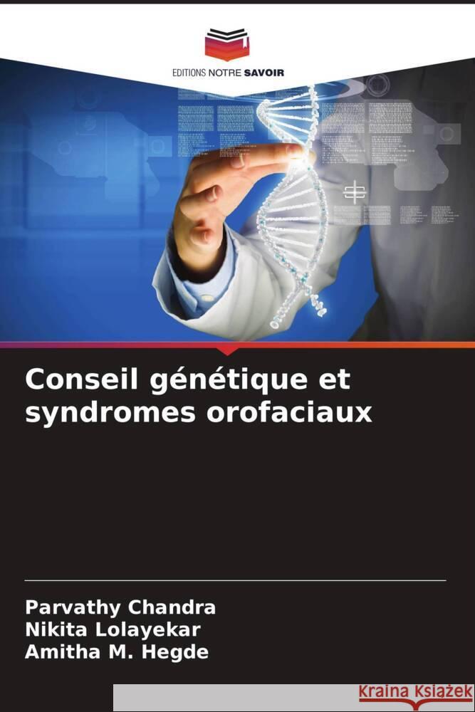 Conseil g?n?tique et syndromes orofaciaux Parvathy Chandra Nikita Lolayekar Amitha M 9786207155132