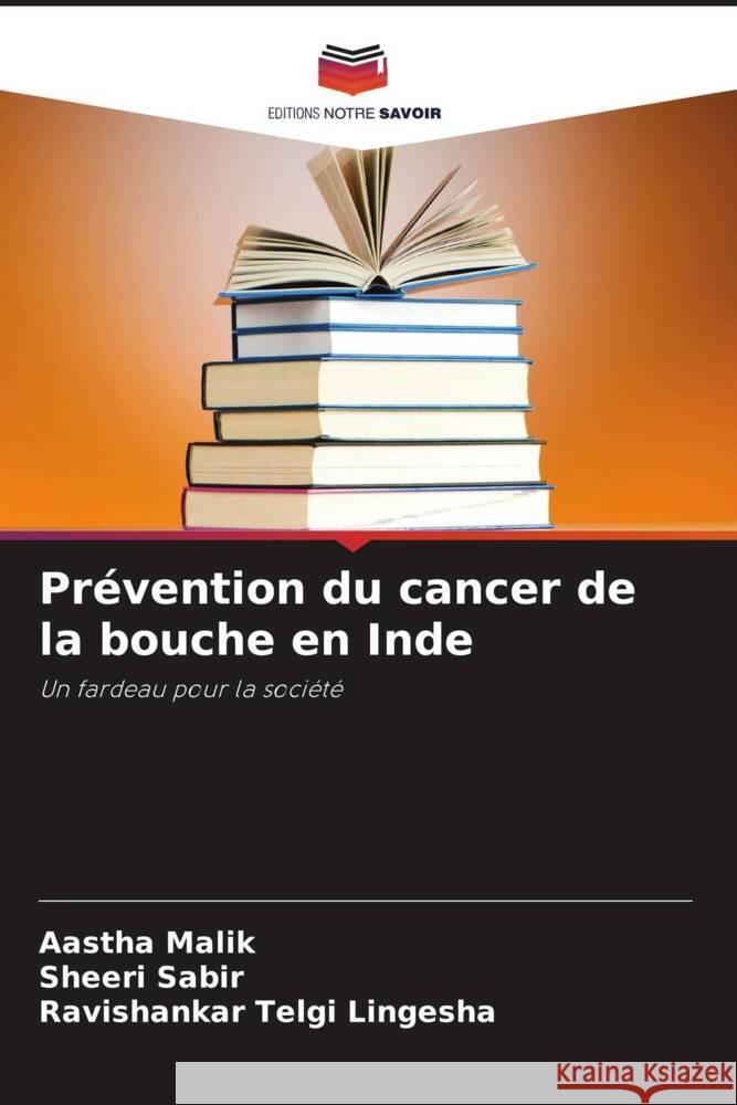 Pr?vention du cancer de la bouche en Inde Aastha Malik Sheeri Sabir Ravishankar Telgi Lingesha 9786207155194