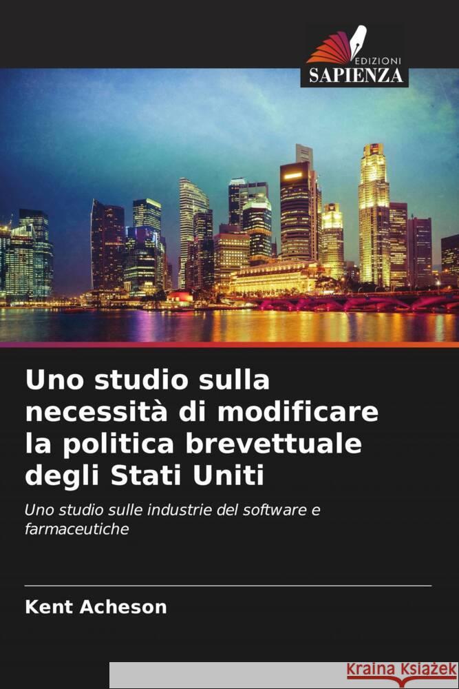 Uno studio sulla necessit? di modificare la politica brevettuale degli Stati Uniti Kent Acheson 9786207155545