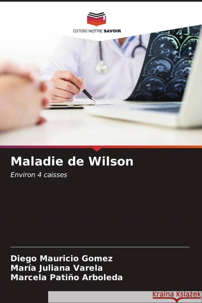 Maladie de Wilson Diego Mauricio Gomez Mar?a Juliana Varela Marcela Pati?o Arboleda 9786207155804