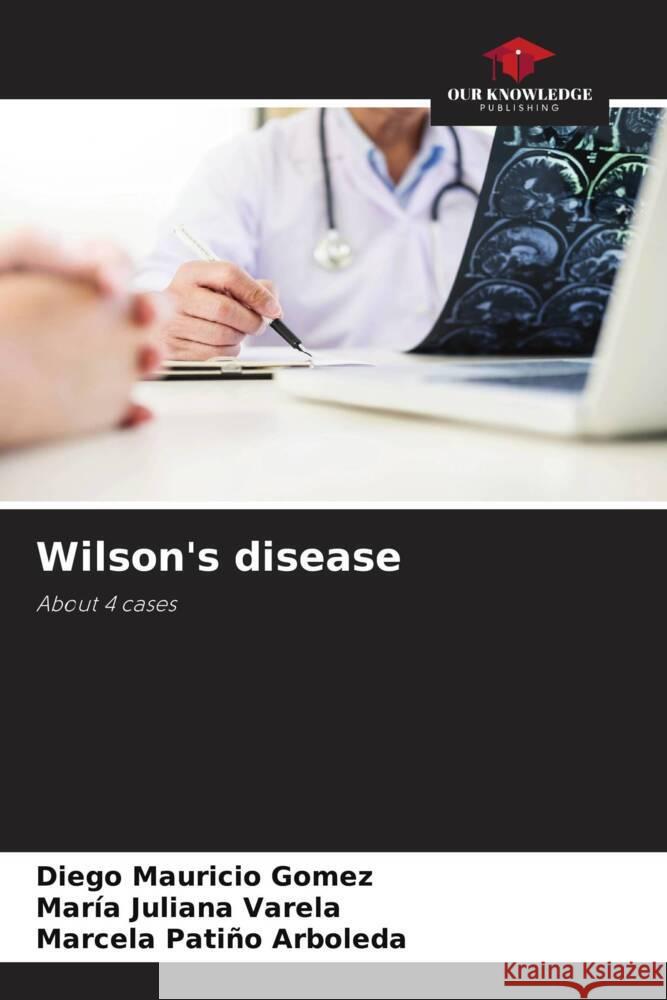 Wilson's disease Diego Mauricio Gomez Mar?a Juliana Varela Marcela Pati?o Arboleda 9786207155811