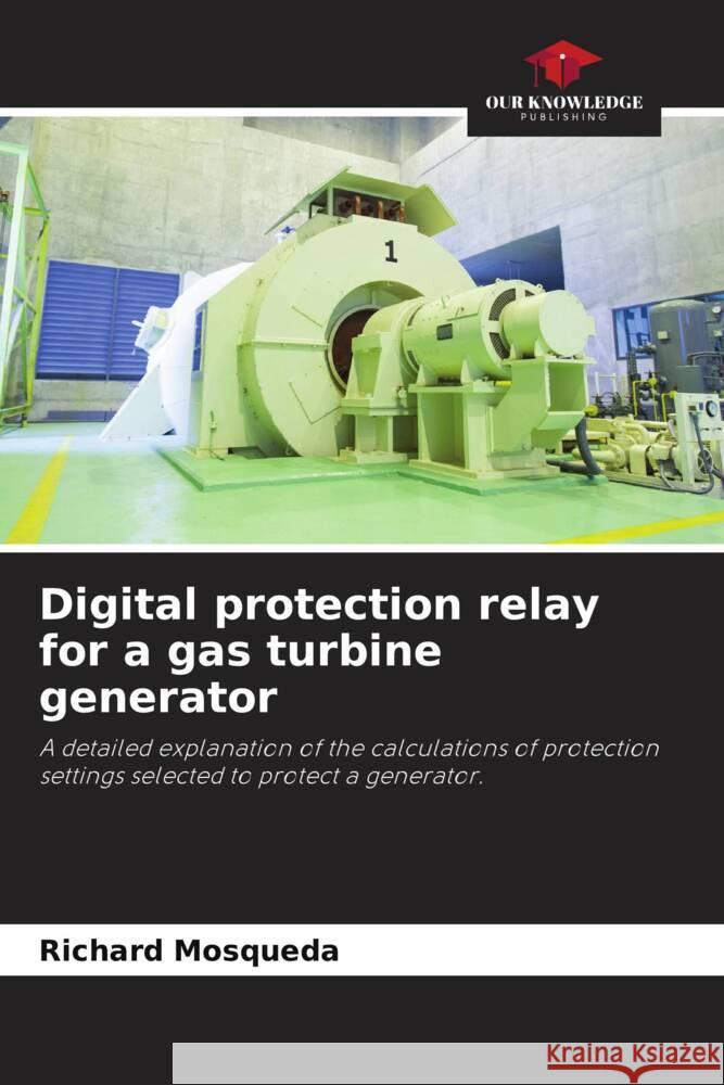 Digital protection relay for a gas turbine generator Richard Mosqueda 9786207156375