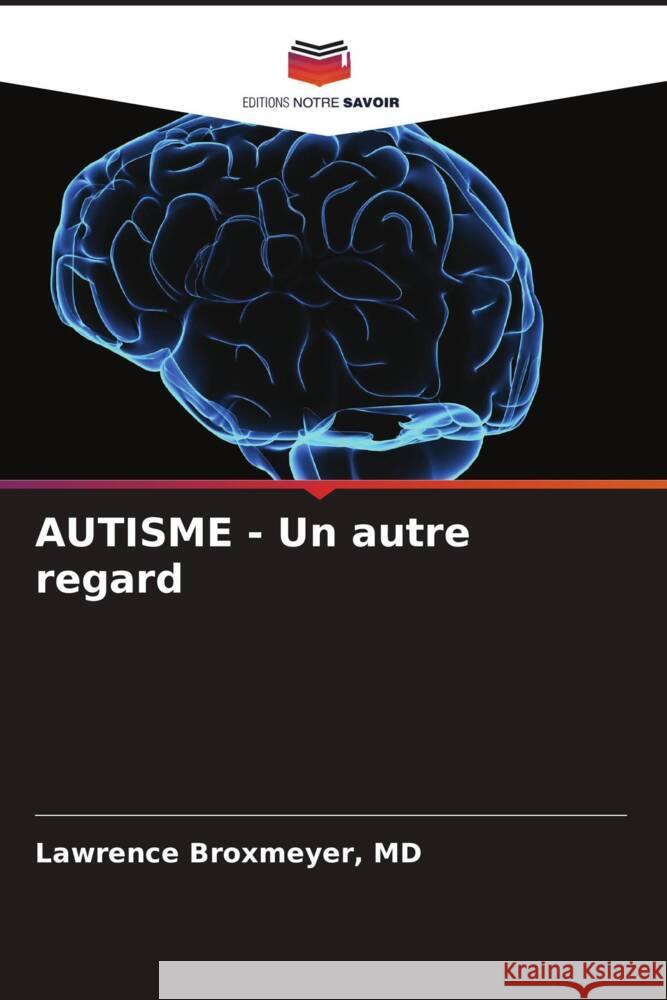 AUTISME - Un autre regard Lawrence Broxmeyer 9786207156917