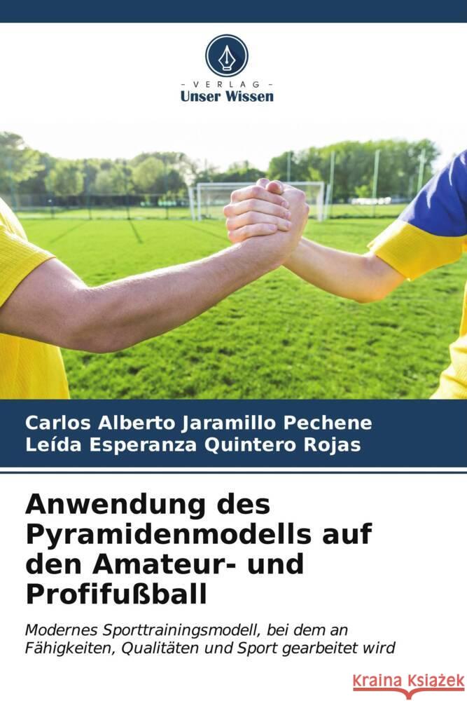 Anwendung des Pyramidenmodells auf den Amateur- und Profifu?ball Carlos Alberto Jaramill Le?da Esperanza Quinter 9786207157327 Verlag Unser Wissen