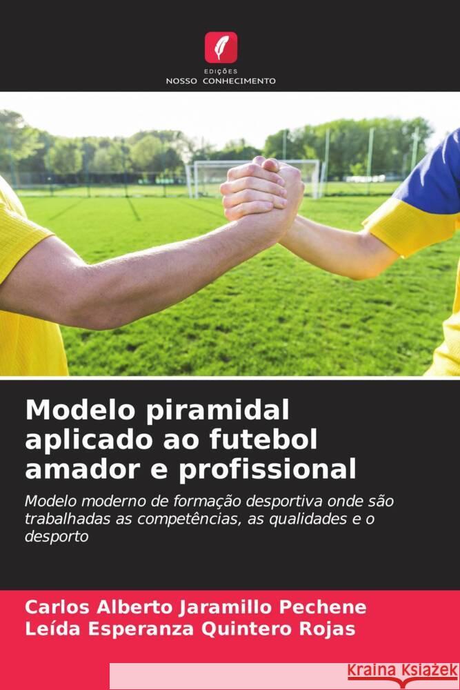 Modelo piramidal aplicado ao futebol amador e profissional Carlos Alberto Jaramill Le?da Esperanza Quinter 9786207157372 Edicoes Nosso Conhecimento