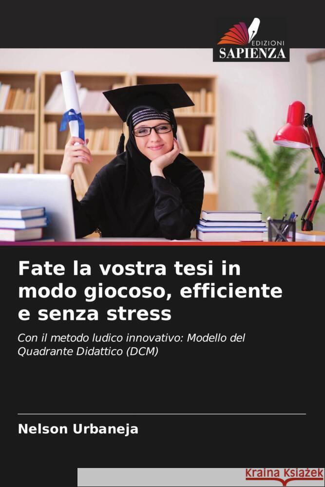 Fate la vostra tesi in modo giocoso, efficiente e senza stress Nelson Urbaneja 9786207157594 Edizioni Sapienza