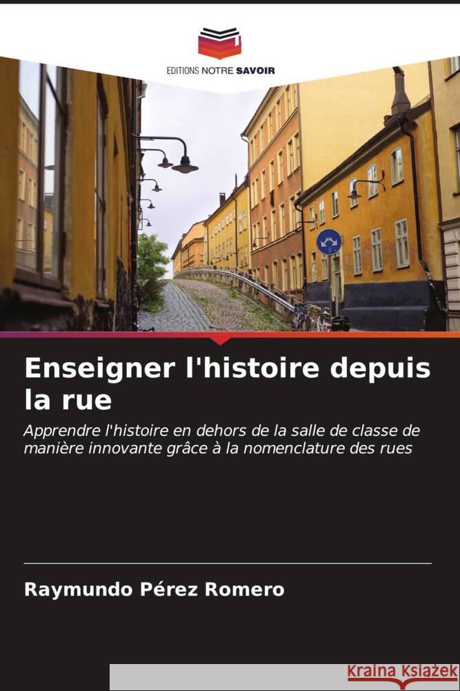 Enseigner l'histoire depuis la rue Raymundo P?re 9786207157846