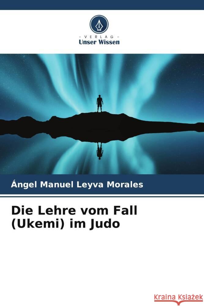 Die Lehre vom Fall (Ukemi) im Judo ?ngel Manuel Leyv 9786207157860