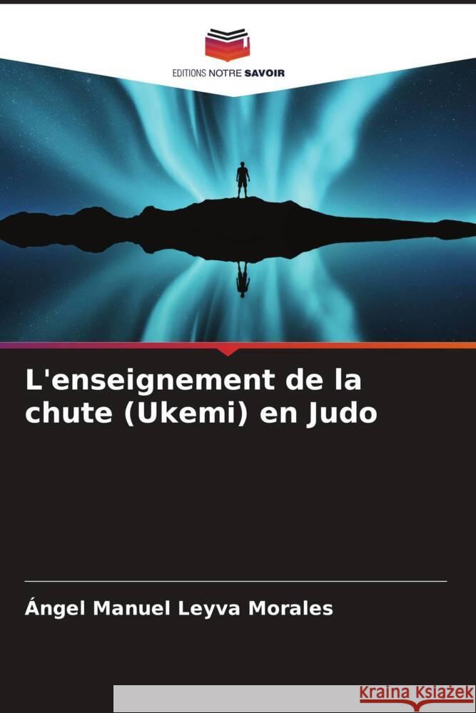 L'enseignement de la chute (Ukemi) en Judo ?ngel Manuel Leyv 9786207157884