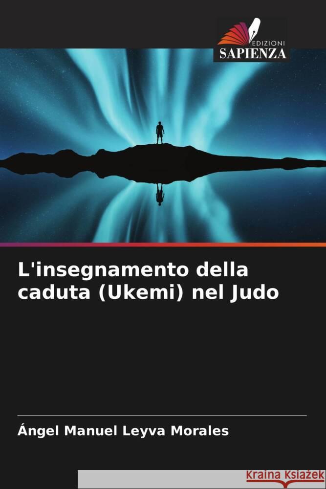 L'insegnamento della caduta (Ukemi) nel Judo ?ngel Manuel Leyv 9786207157891