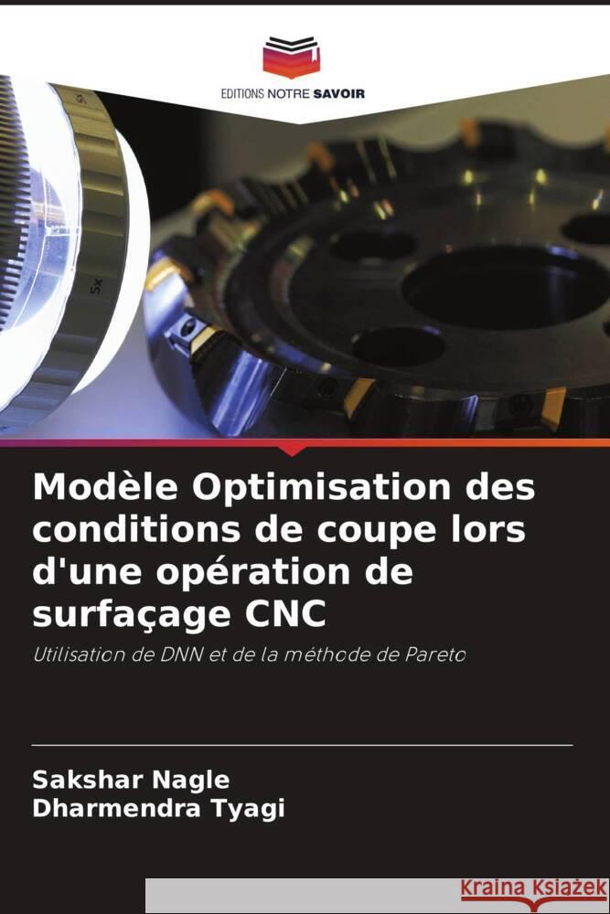 Mod?le Optimisation des conditions de coupe lors d'une op?ration de surfa?age CNC Sakshar Nagle Dharmendra Tyagi 9786207158461