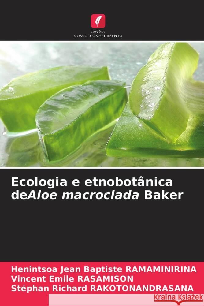 Ecologia e etnobot?nica deAloe macroclada Baker Henintsoa Jean Baptiste Ramaminirina Vincent Emile Rasamison St?phan Richard Rakotonandrasana 9786207158607