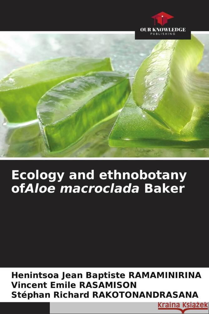 Ecology and ethnobotany ofAloe macroclada Baker Henintsoa Jean Baptiste Ramaminirina Vincent Emile Rasamison St?phan Richard Rakotonandrasana 9786207158614