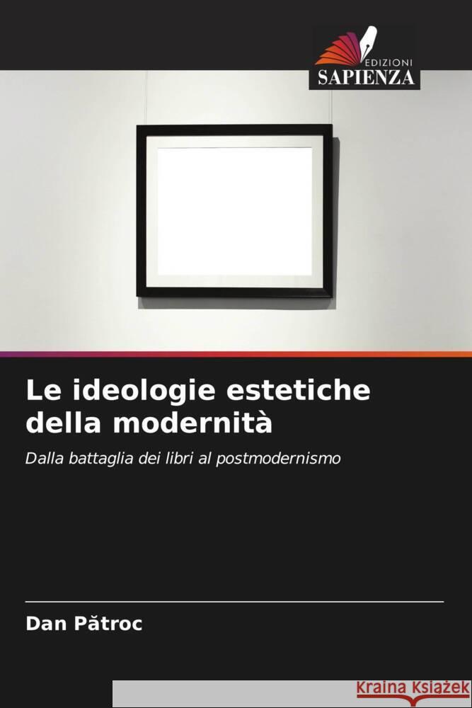 Le ideologie estetiche della modernità Patroc, Dan 9786207159130