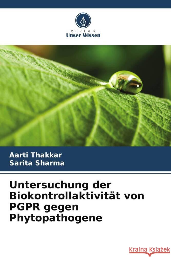 Untersuchung der Biokontrollaktivit?t von PGPR gegen Phytopathogene Aarti Thakkar Sarita Sharma 9786207159222