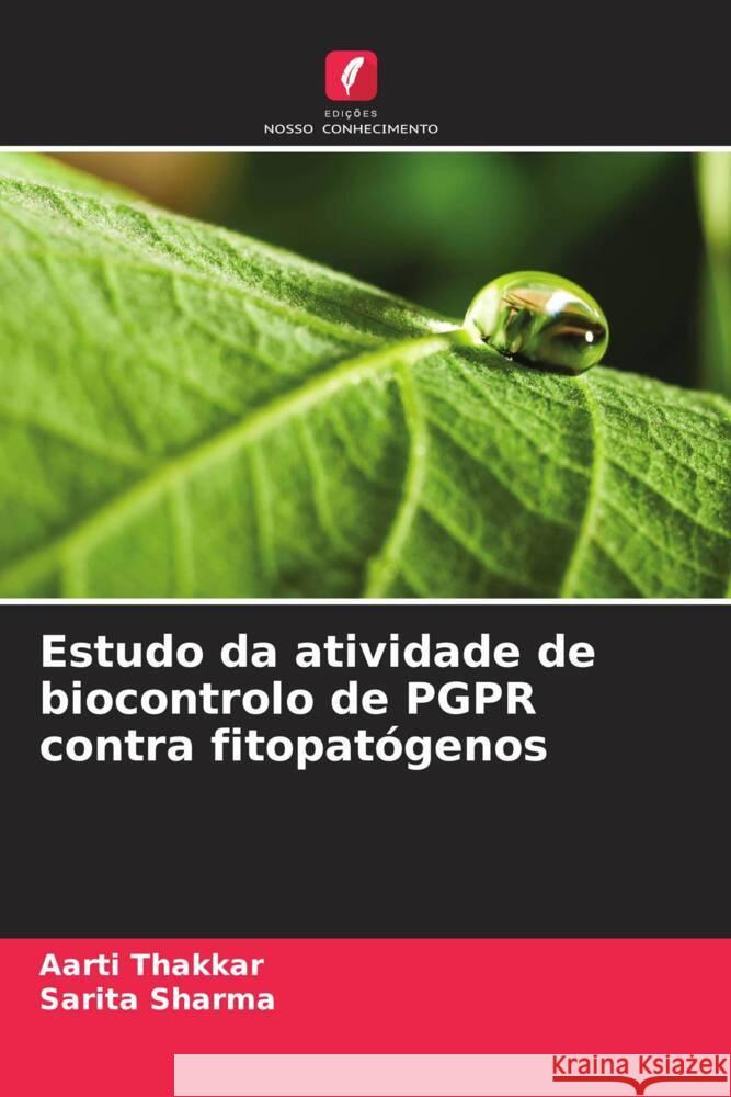 Estudo da atividade de biocontrolo de PGPR contra fitopat?genos Aarti Thakkar Sarita Sharma 9786207159277